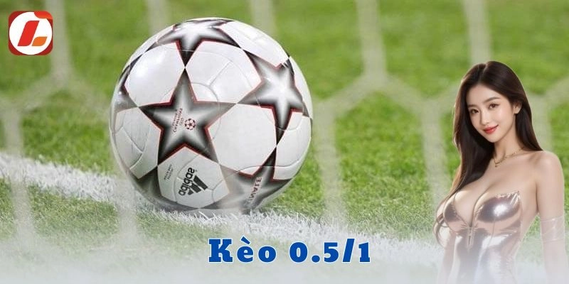 Kèo 0.5/1 – Hướng dẫn đọc kèo và bí kíp cược hiệu quả