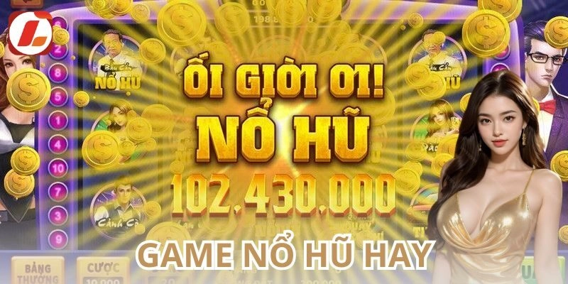 Tại sao game nổ hũ hay tại Lixi88 lại được yêu thích?